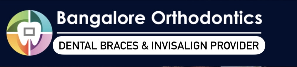 Bangalore Orthodontic & Invisalign Provider