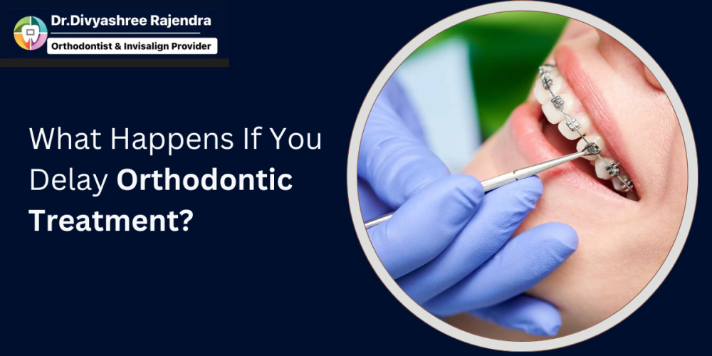 what happens if you delay orthodontic treatement